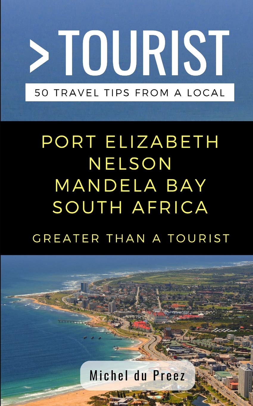 GREATER THAN A TOURIST- PORT ELIZABETH NELSON MANDELA BAY SOUTH AFRICA: 50 Travel Tips from a Local: 317 (Greater Than a Tourist: Worldwide Travel ... Gems, Cultural Insights, and Authentic Exper)