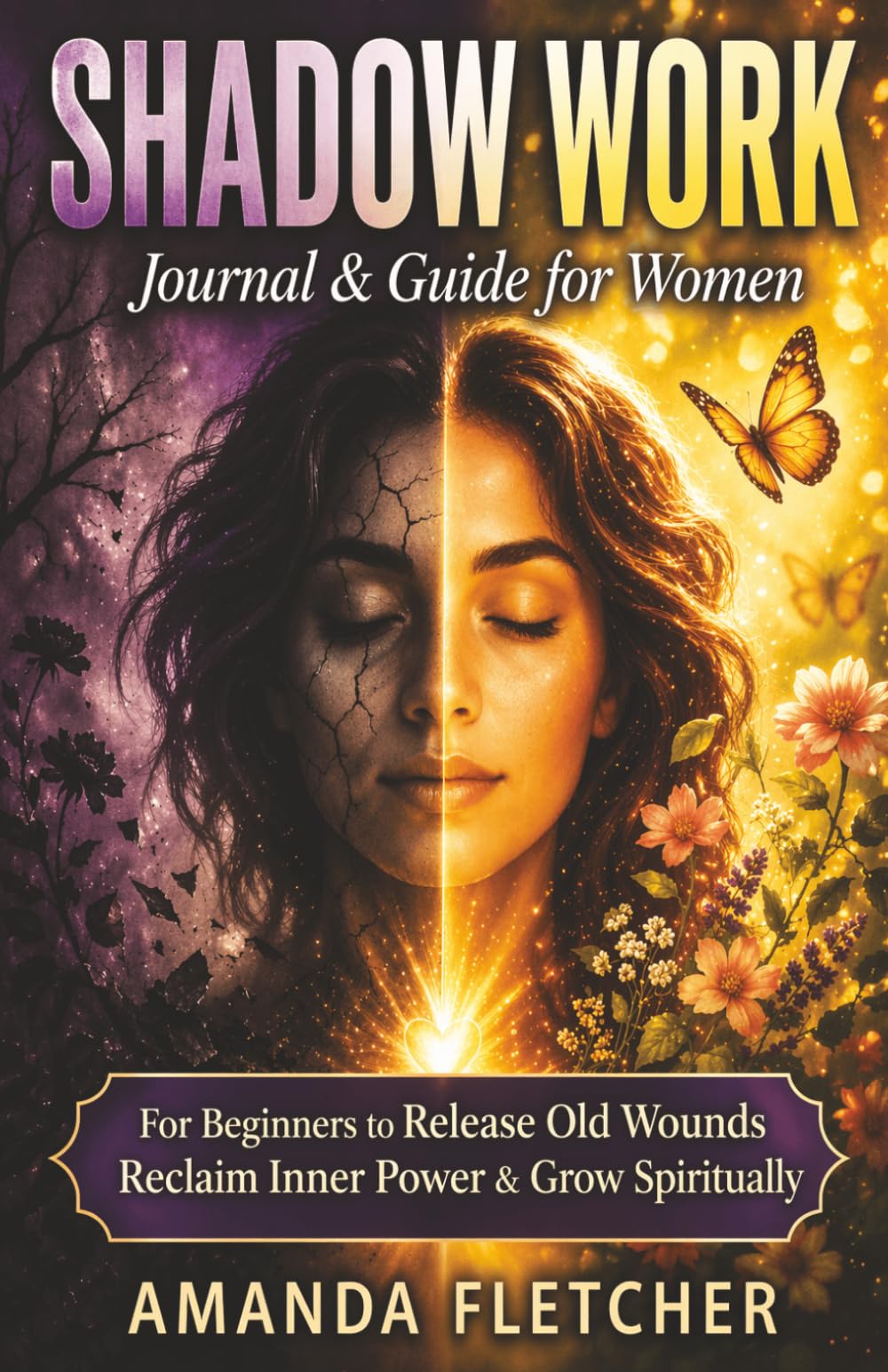 Shadow Work Journal & Guide for Women: A Guided Journey for Beginners to Heal Old Wounds, Reclaim Inner Power & Grow Spiritually. (The Inner Alchemy Collection)