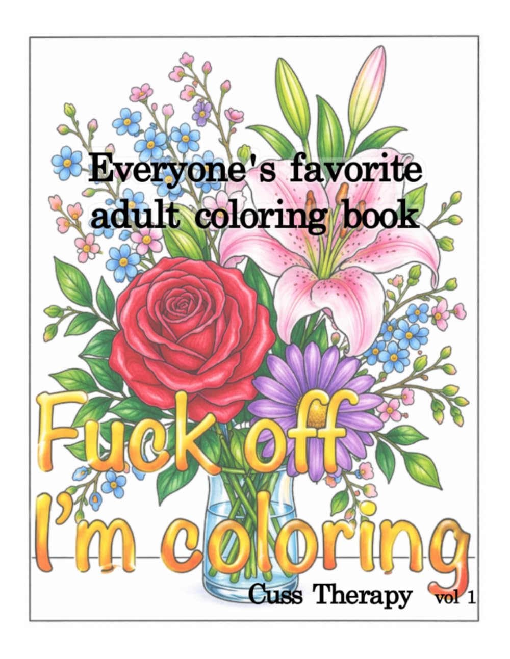 Cuss Therapy vol 1: Fuck Off I'm Coloring: Fuck Off I'm Coloring