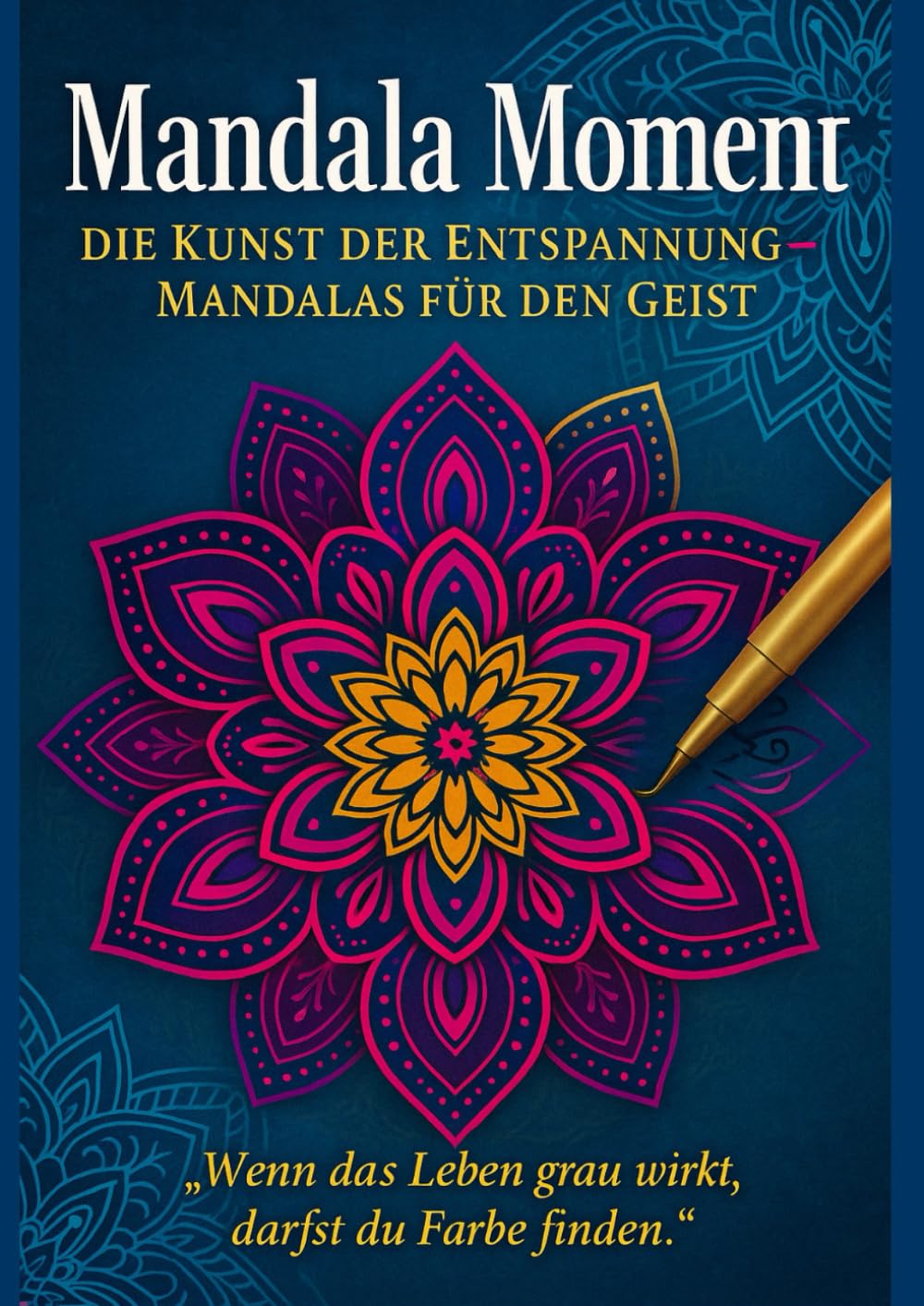 Mandala Moments: Die Kunst der Entspannung - Mandalas für den Geist