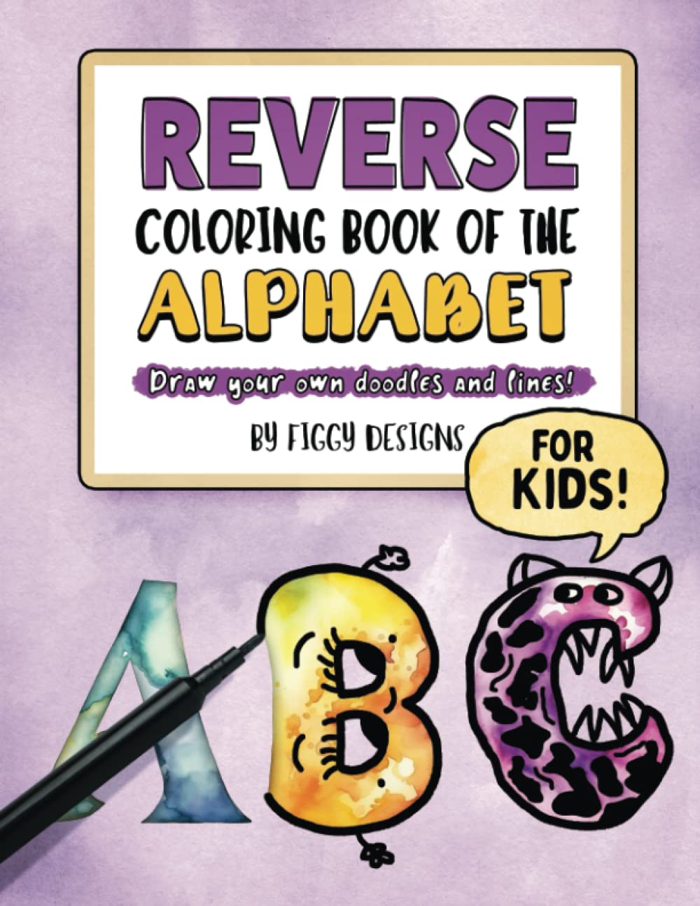 Reverse Coloring Book of the Alphabet for Kids: Draw Your Own Doodles and Lines (Reverse Coloring Books)