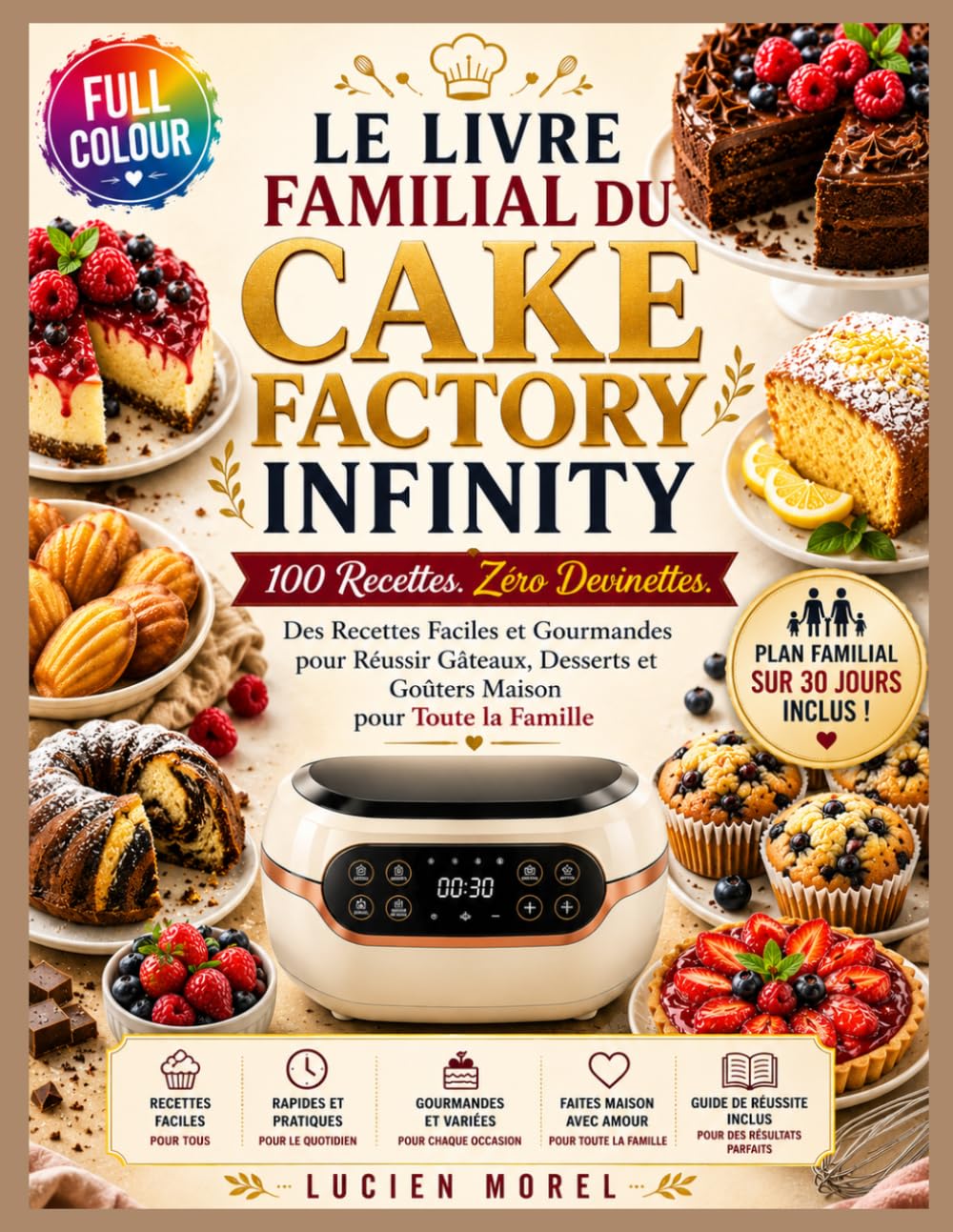 Le Livre Familial Du Cake Factory Infinity: 100 Recettes. Zéro Devinettes. Des Recettes Faciles et Gourmandes pour Réussir Gâteaux, Desserts et Goûters Maison pour Toute la Famille