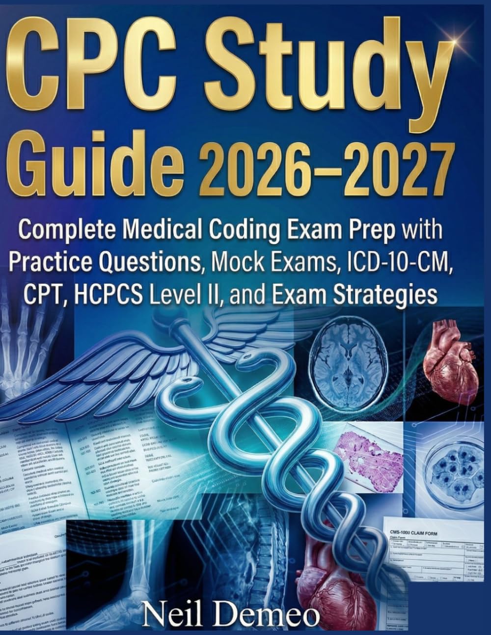 CPC Study Guide 2026–2027: Complete Medical Coding Exam Prep with Practice Questions, Mock Exams, ICD-10-CM, CPT, HCPCS Level II, and Exam Strategies