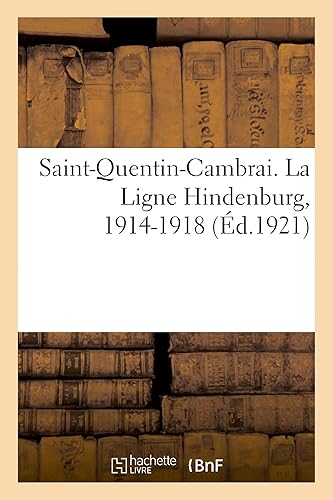 Saint-Quentin-Cambrai. La Ligne Hindenburg, 1914-1918