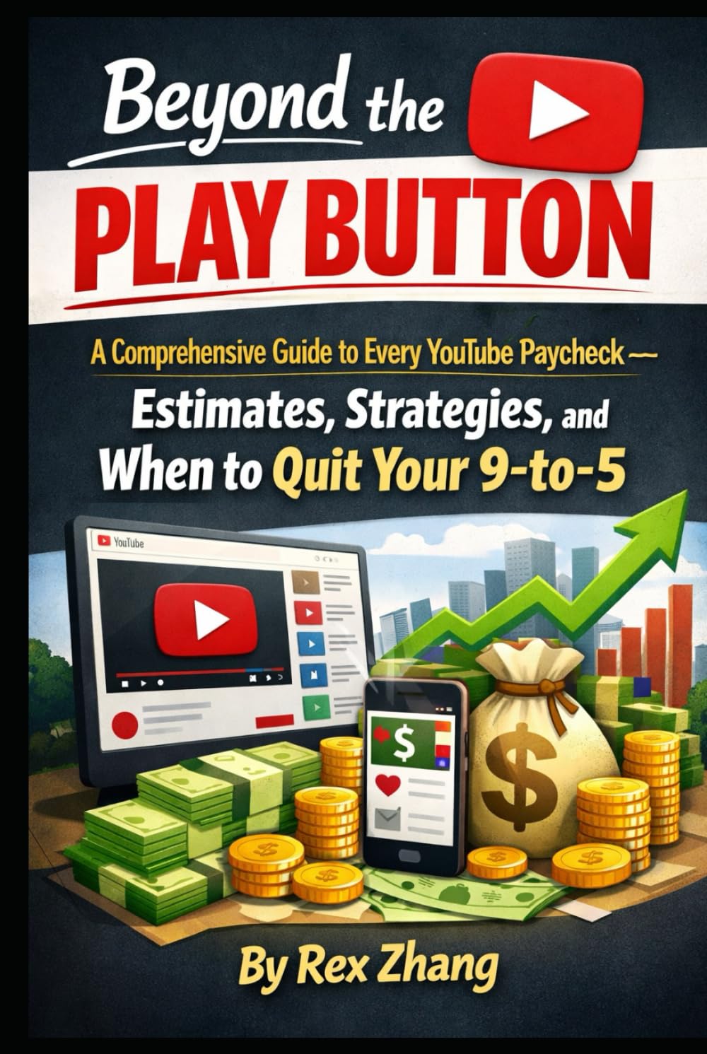 Beyond the Play Button: A Comprehensive Guide to Every YouTube Paycheck — Estimates, Strategies, and When to Quit Your 9-to-5. (The Architects of Capital)