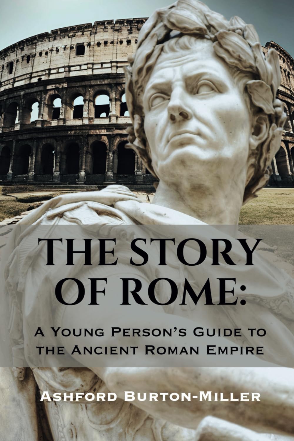 The Story of Rome: A Young Person's Guide to the Ancient Roman Empire