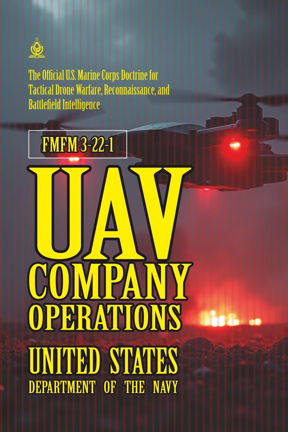 FMFM 3-22-1 UAV Company Operations: [Annotated] U.S. Marine Corps Doctrine for Tactical Drone Warfare, Reconnaissance, and Battlefield Intelligence ... Force Manual Official Doctrine Library)
