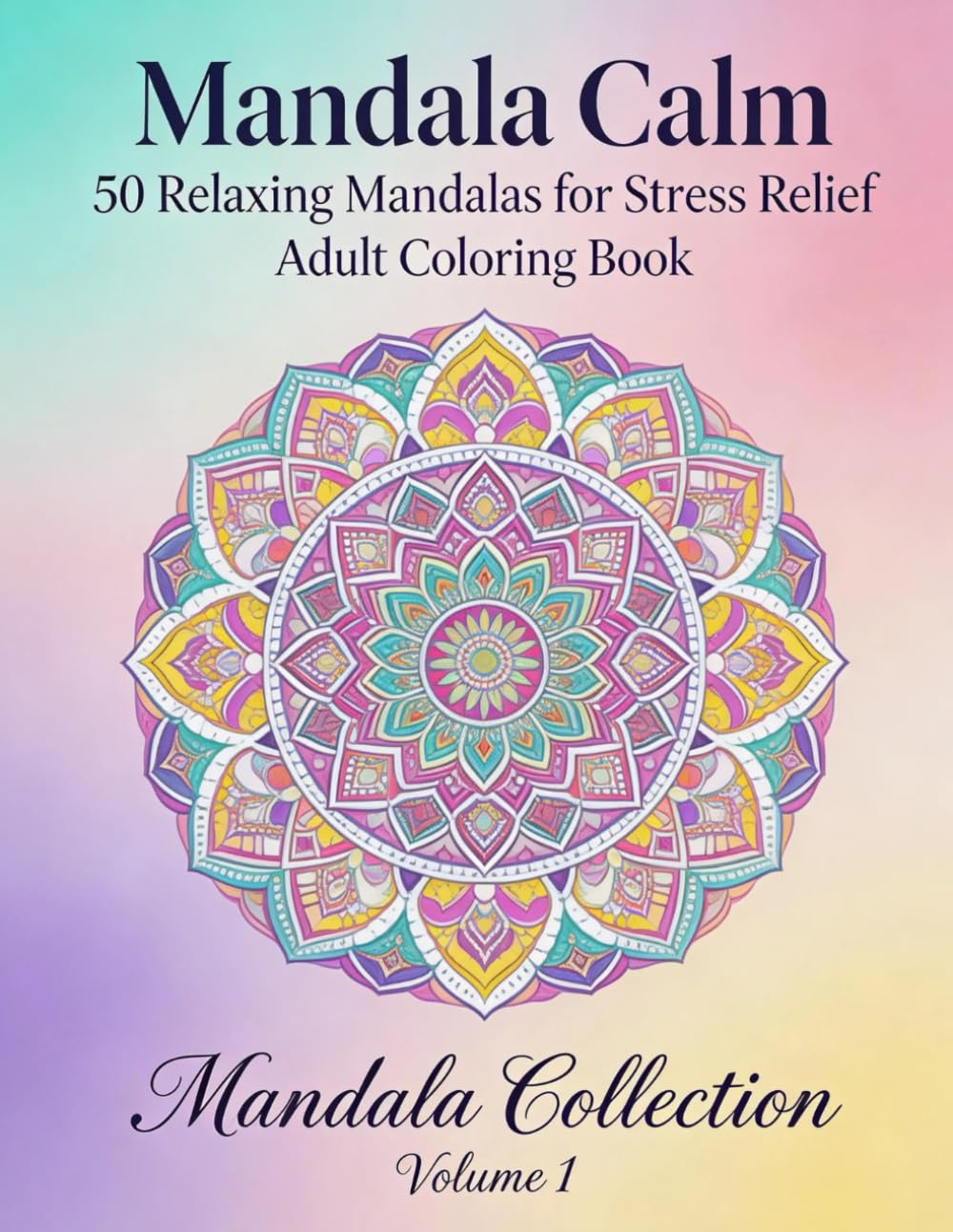 50 Relaxing Mandalas for Stress Relief – Adult Coloring Book for Relaxation and Mindfulness (Volume 1): A Premium Collection of Beautiful Mandalas ... Mindful Coloring (Mandala Calm Collection)