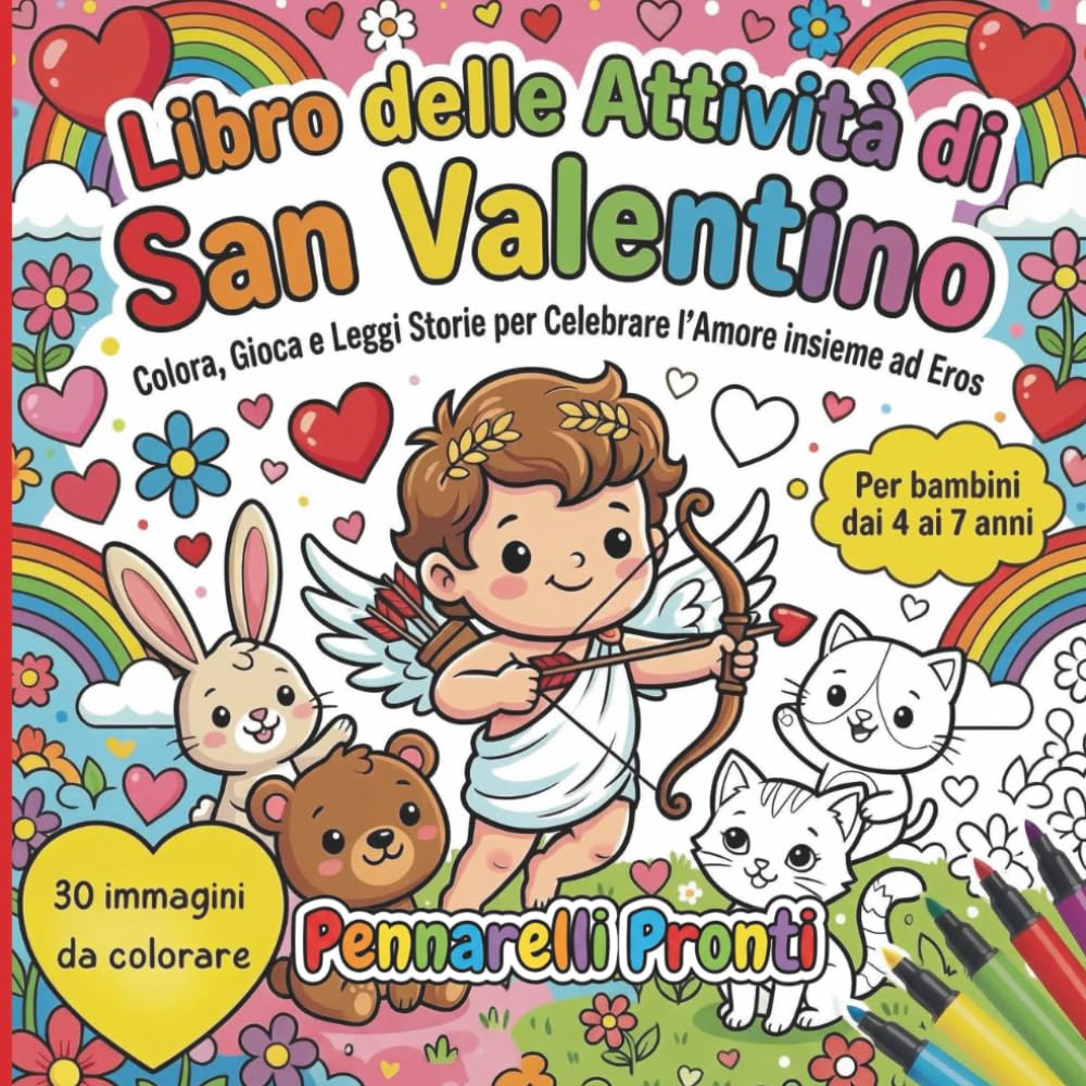 LIBRO DA COLORARE SAN VALENTINO - Celebra tutti i tipi di Amore e Amicizia: Con Eros come Guida Amorevole – Disegni e Attività Per Bambini 4-7 Anni