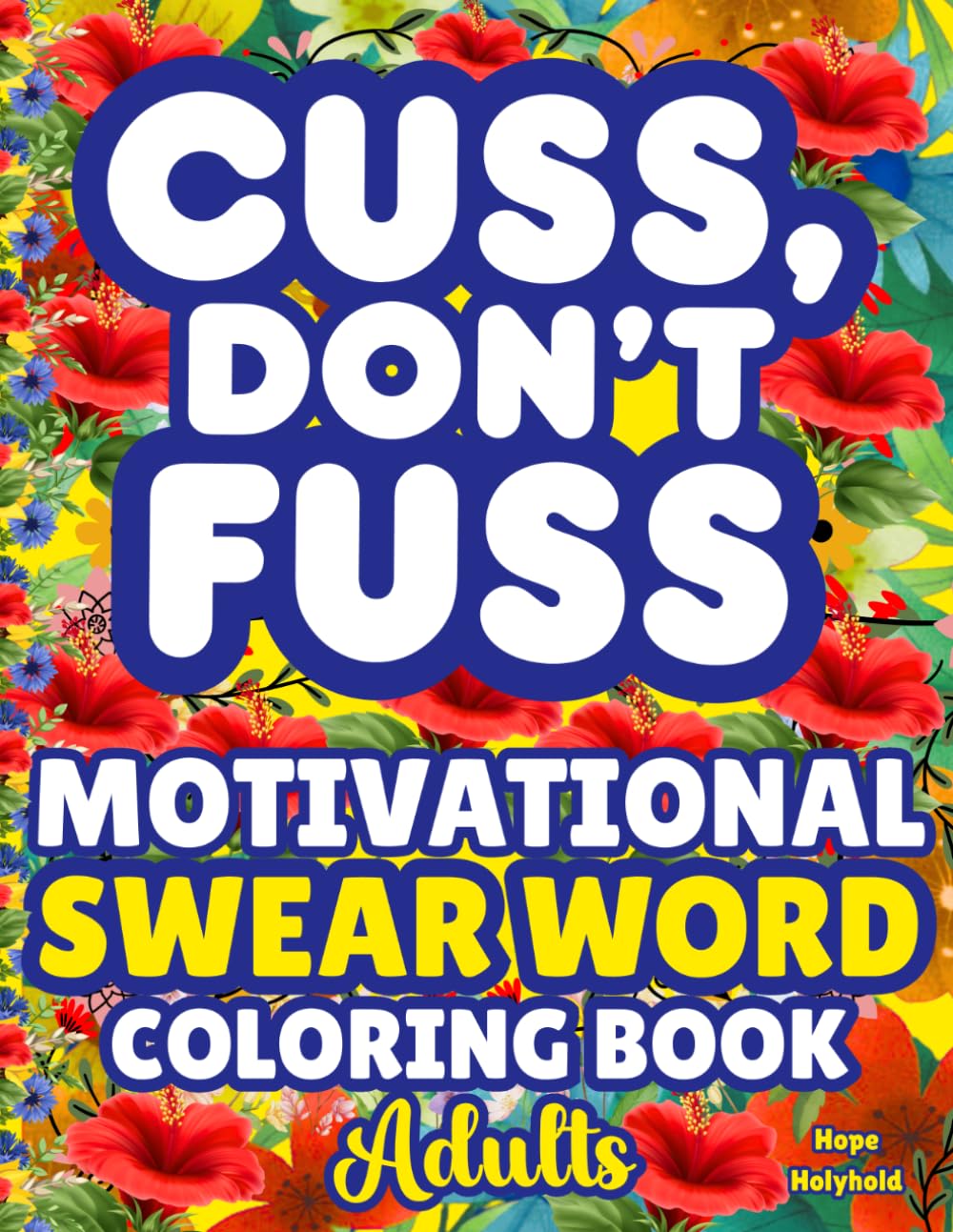 Cuss, Don’t Fuss—Bold & Easy Swear Word Coloring Book For Adults: Stress & Anxiety Relief, Relaxation Humor, Funny Insults Therapy, Laugh-Out-Loud Curse Words
