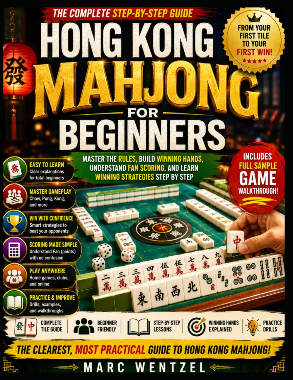 HONG KONG MAHJONG FOR BEGINNERS: A Complete Guide To Learning And Playing Hong Kong Mahjong With Confidence From Your First Tile to Your First Win