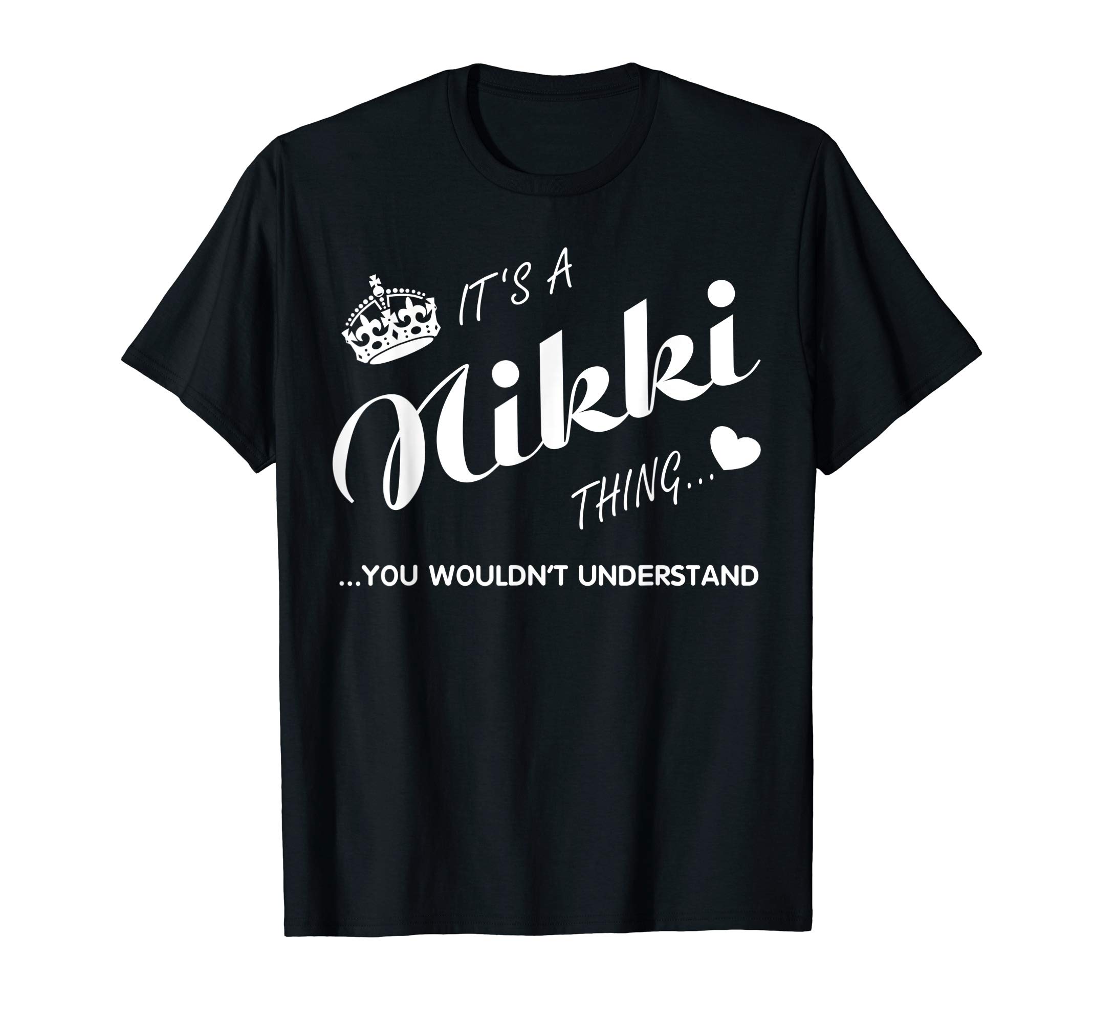 It's a Nikki thing you wouldn't understand-Nikki Shirt T-Shirt