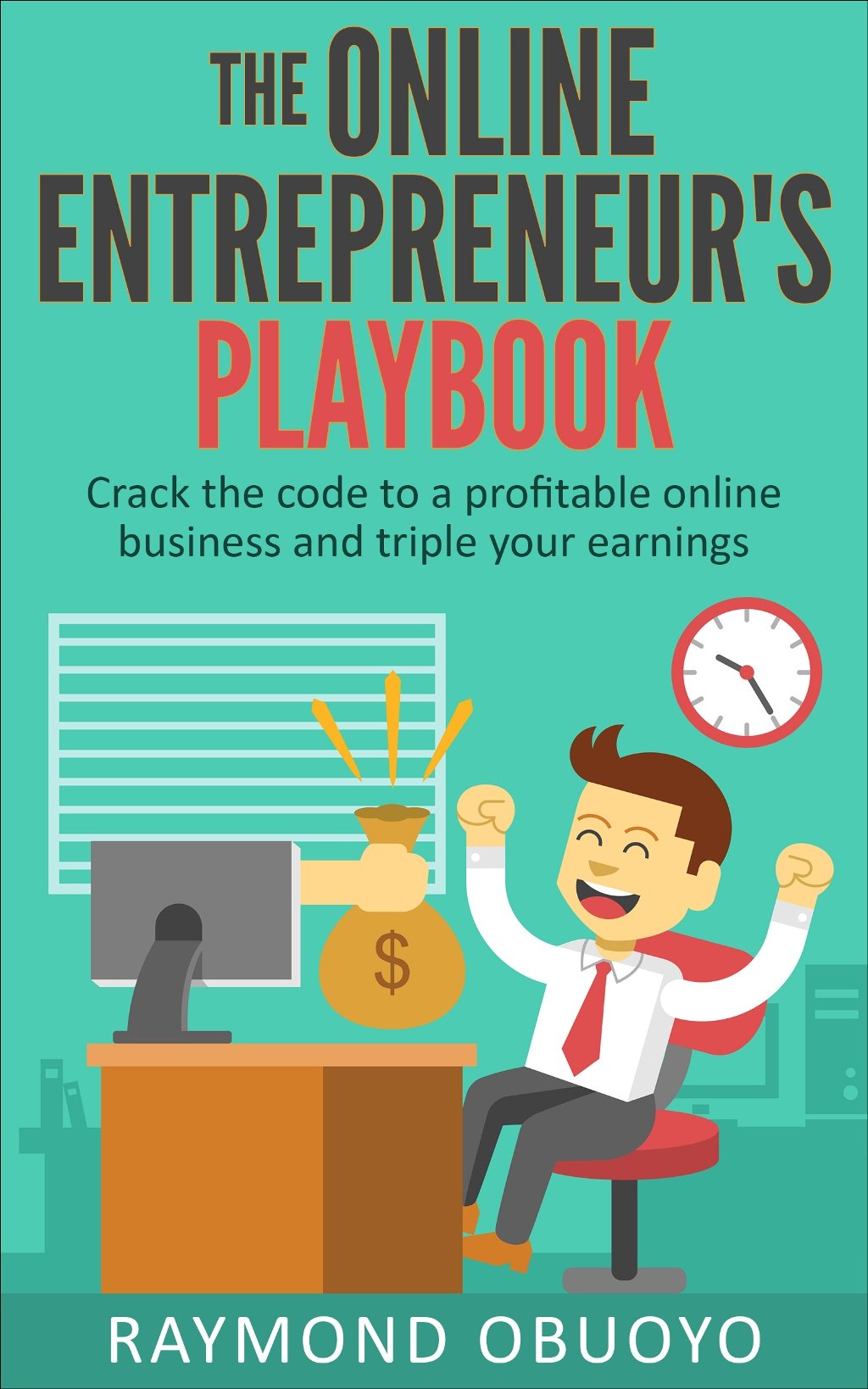 The Online Entrepreneur's Playbook: Crack the Code to a Profitable Online Business and Triple your Earnings
