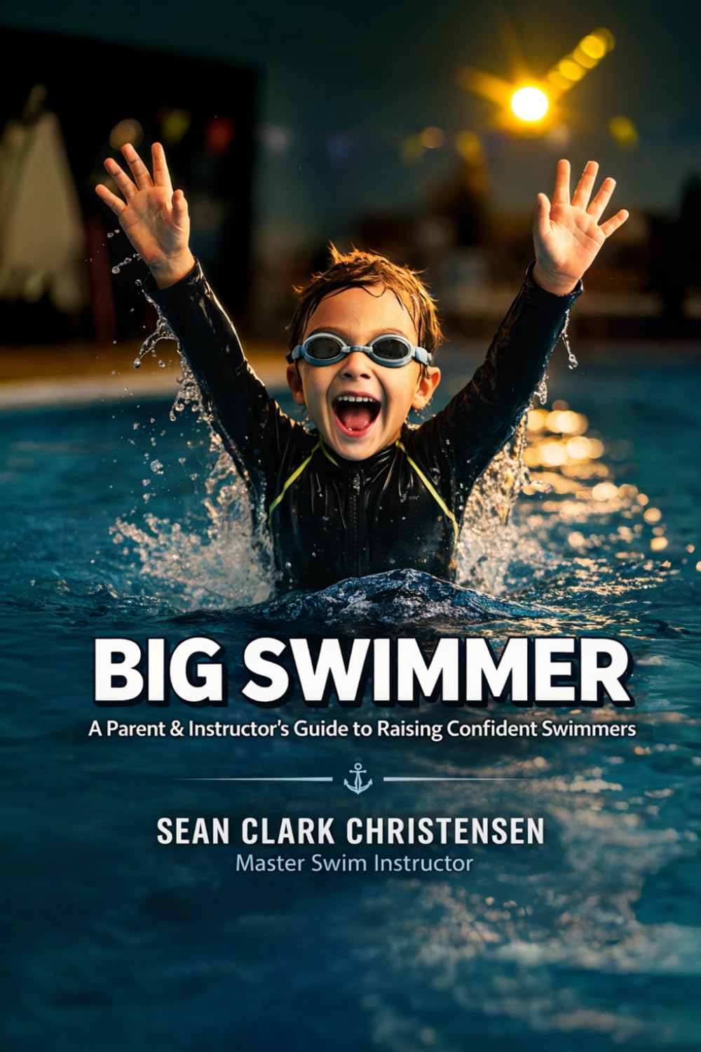 Big Swimmer: A Parent and Instructor’s Guide to Raising Big Swimmers