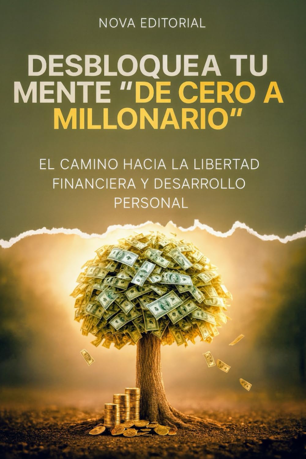 DESBLOQUEA TU MENTE: De Cero A Millonario: El camino hacia la libertad financiera y desarrollo personal