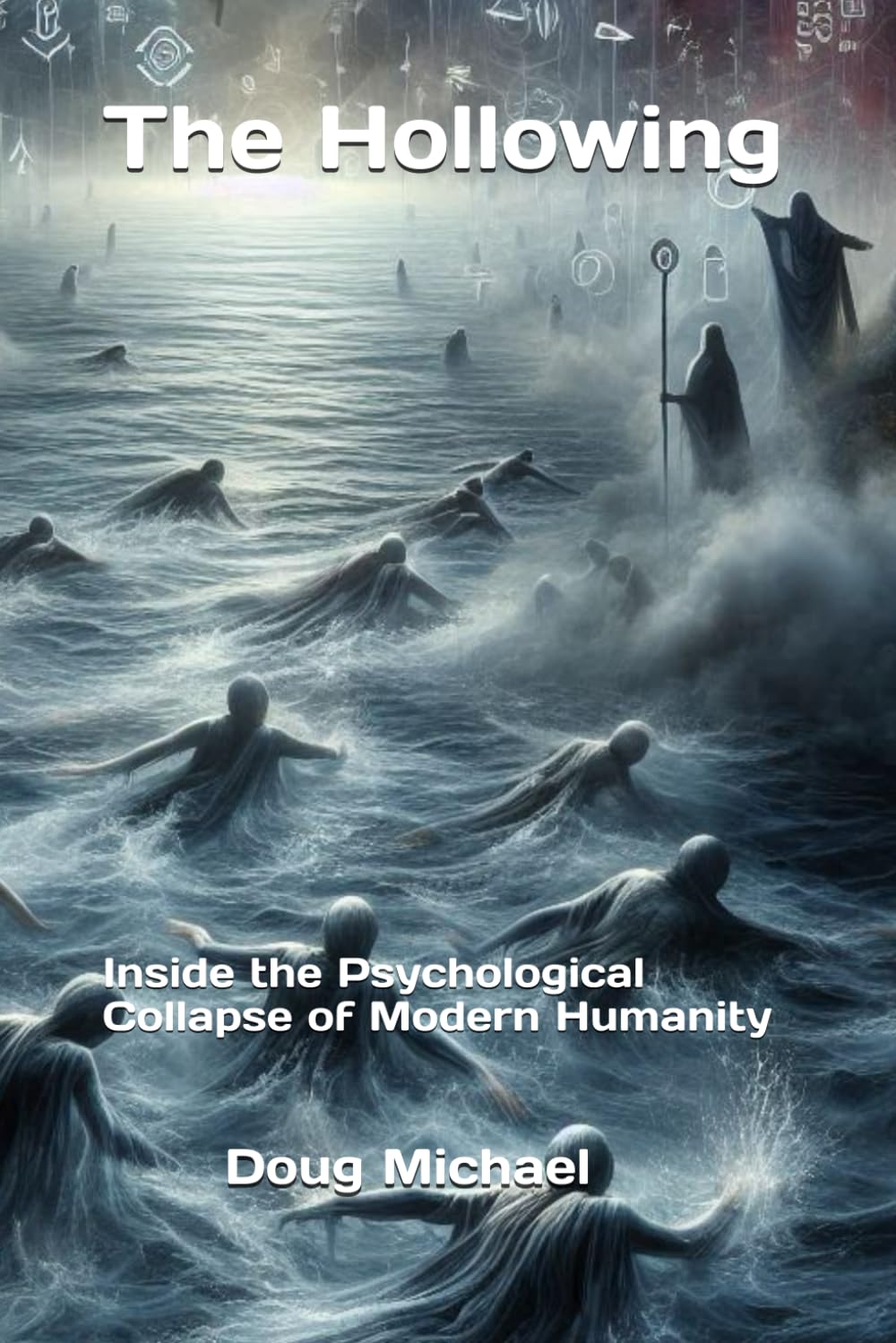 The Hollowing: Inside the Psychological Collapse of Modern Humanity