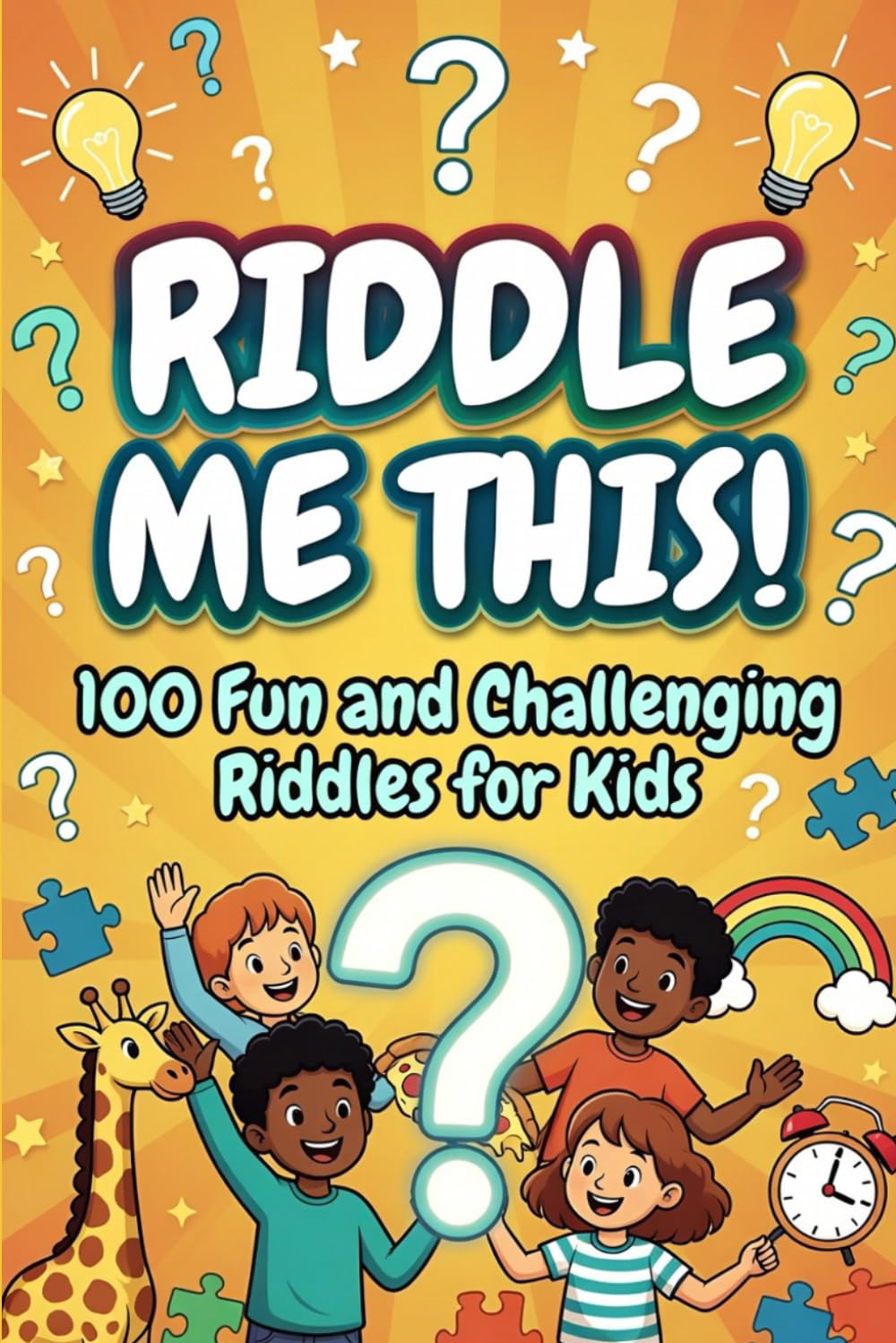 Riddle Me This!: 100 Fun and Challenging Riddles for Kids