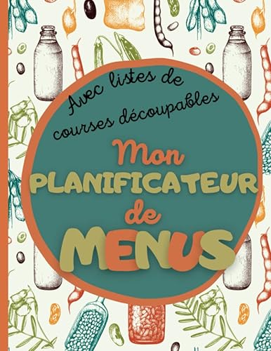 Mon planificateur de menus avec listes de courses découpables: carnet de 52 semaines de repas à planifier avec liste de courses à emporter - cahier pour menus de la semaine sur un an