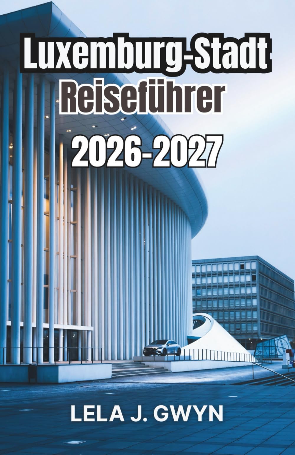 Luxemburg-Stadt Reiseführer 2026-2027: Bezirke verstehen, Tagesrhythmen, Kosten und praktische Planung