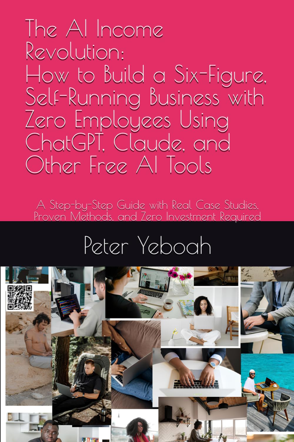 The AI Income Revolution How to Build a Six-Figure, Self-Running Business with Zero Employees Using ChatGPT, Claude, and Other Free AI Tools: A ... Proven Methods, and Zero Investment Required