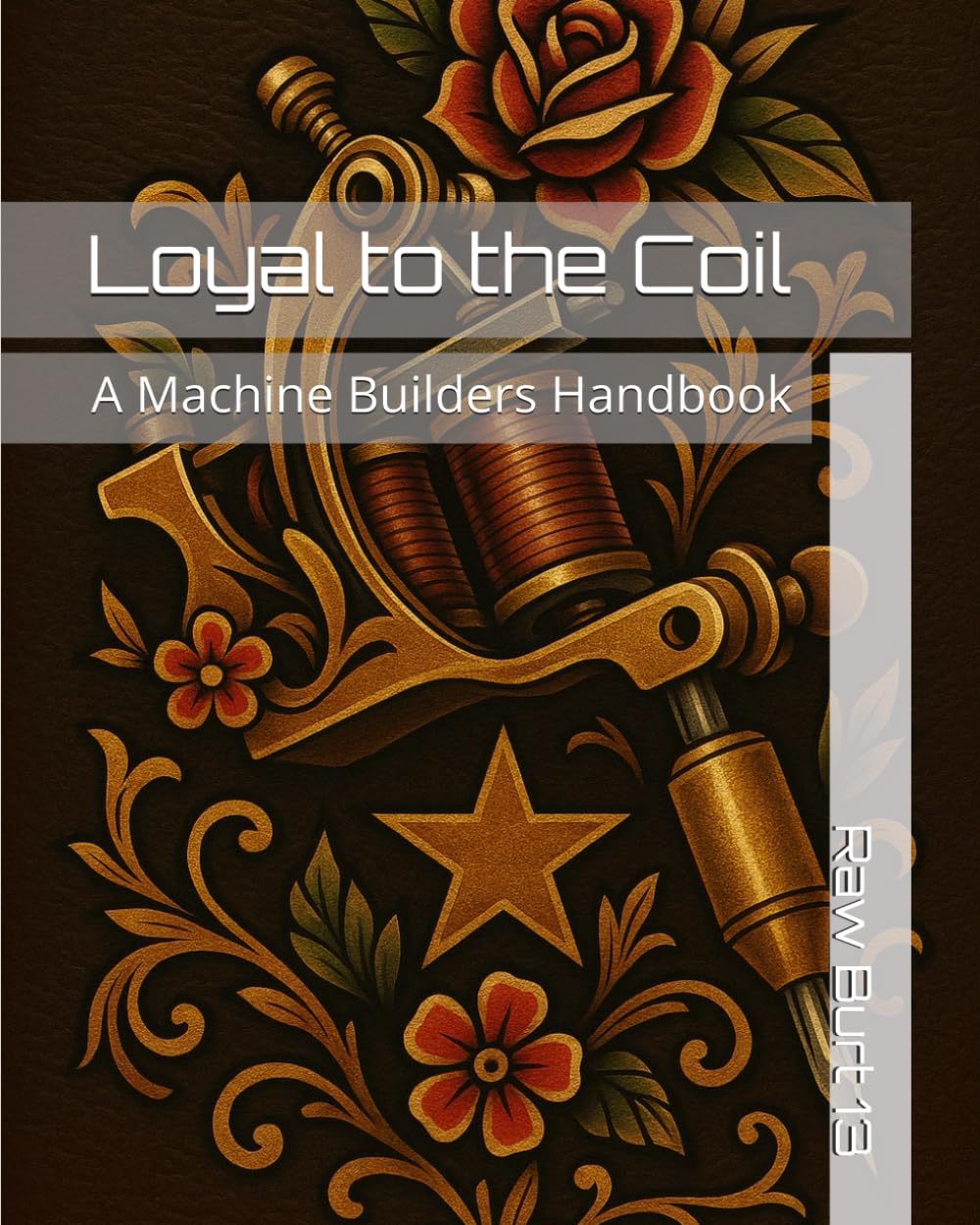 Loyal to the Coil: A Machine Builders Handbook (How to Tattoo Like a Pro)      Paperback – November 7, 2025