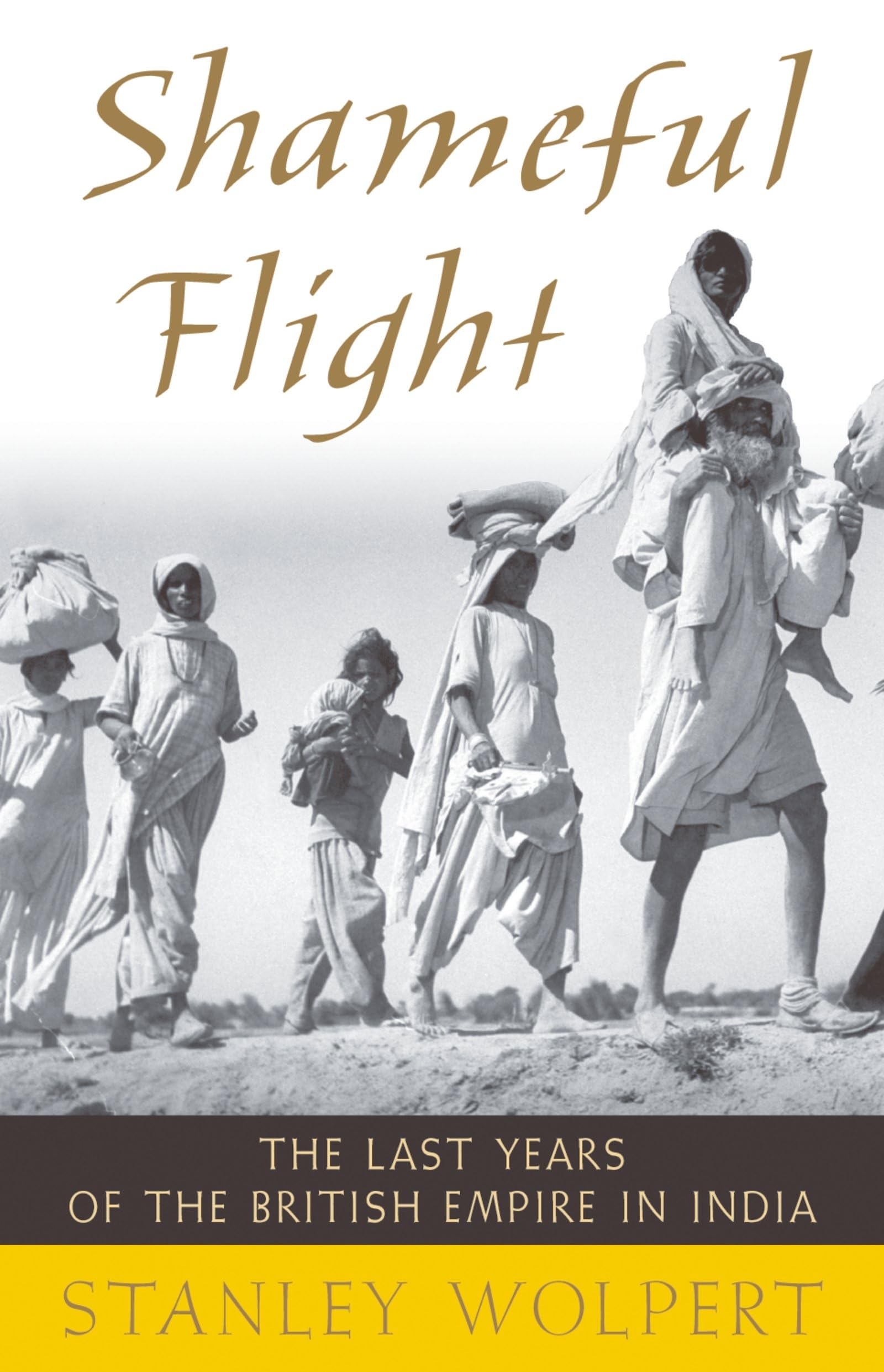 SHAMEFUL FLIGHT THE LAST YEARS OF THE BRITISH EMPIRE IN INDIA: The Last Years of the British Empire in India