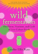 Wild Fermentation: The Flavor, Nutrition, and Craft of Live-Culture Foods, 2nd Edition