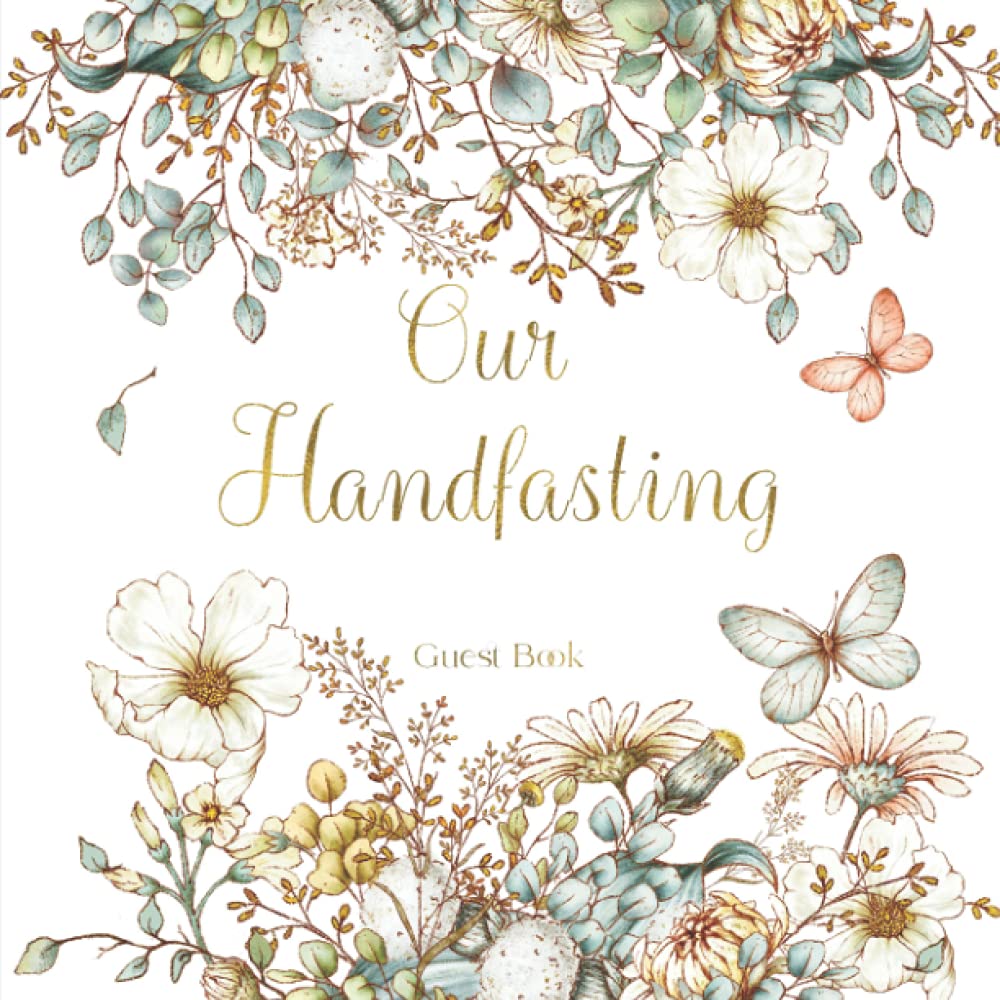 Our Handfasting Guest Book: Floral Gold White and Green Guest Book And Gift Log Recorder for Guests to Sign in, Write Comments & Wishes, Add Photos and Mementos for a Unique Keepsake Ceremony Book