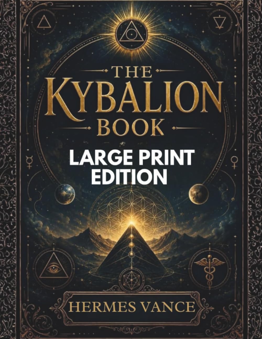 THE KYBALION BOOK (LARGE PRINT EDITION): Manifestation Techniques, Mind Power Secrets, Spiritual Transformation, and Hermetic Principles Explained