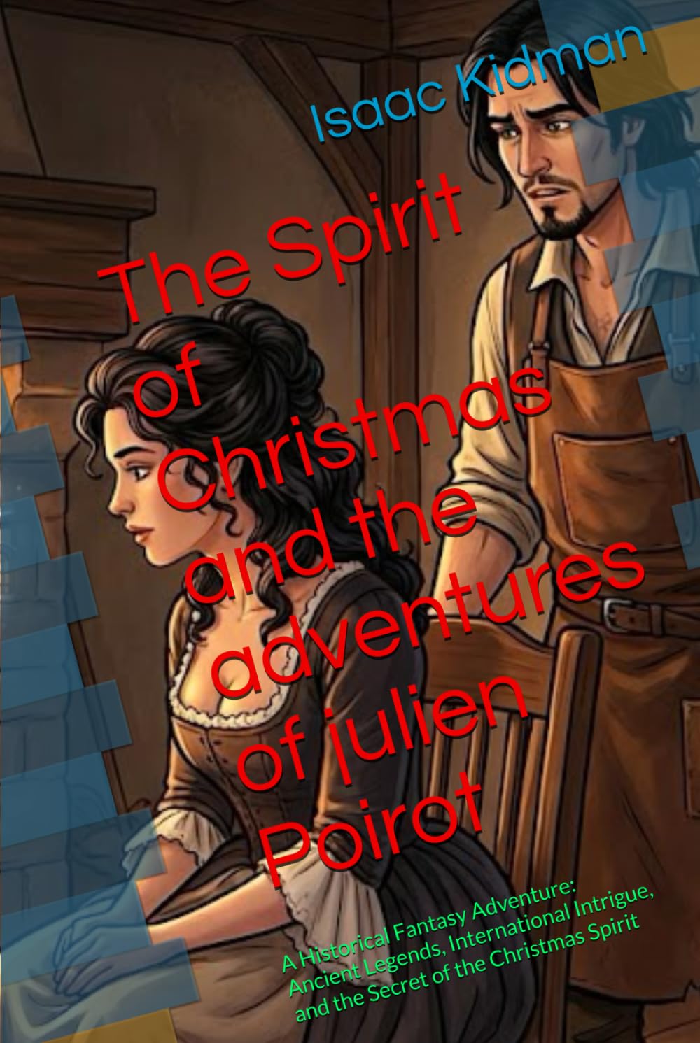 The Spirit of Christmas and the adventures of julien Poirot: A Historical Fantasy Adventure: Ancient Legends, International Intrigue, and the Secret of the Christmas Spirit
