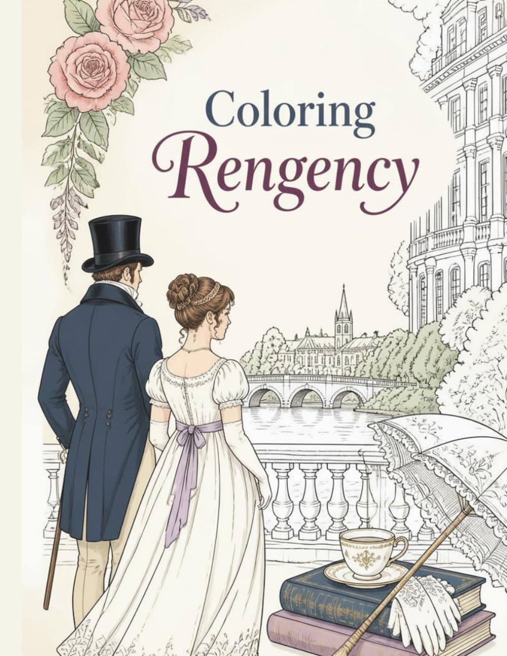 Regency Romance Coloring Book: Beautiful Historical Fashion, Ballroom Scenes, and English Countryside Illustrations of the Regency Era for Adults and Teens