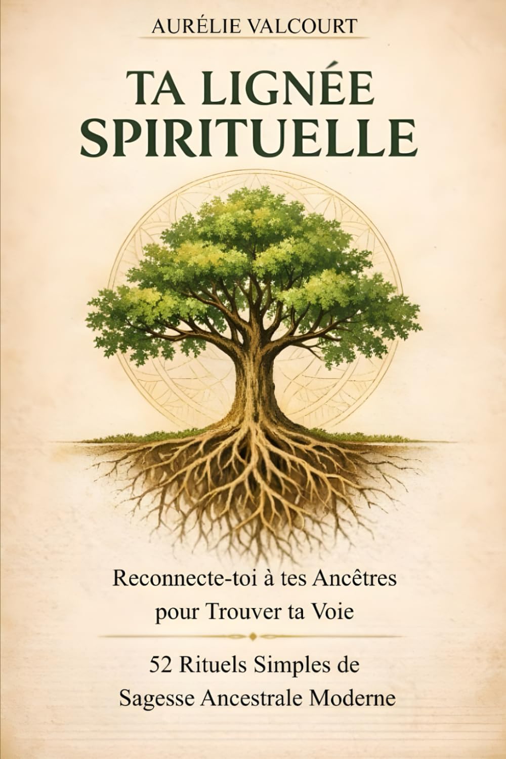 Ta Lignée Spirituelle: Reconnecte-toi à tes Ancêtres pour Trouver ta Voie - 52 Rituels Simples de Sagesse Ancestrale Moderne