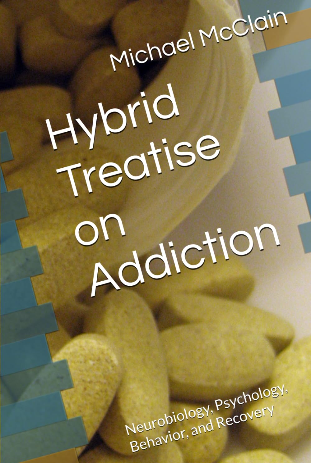Hybrid Treatise on Addiction: Neurobiology, Psychology, Behavior, and Recovery