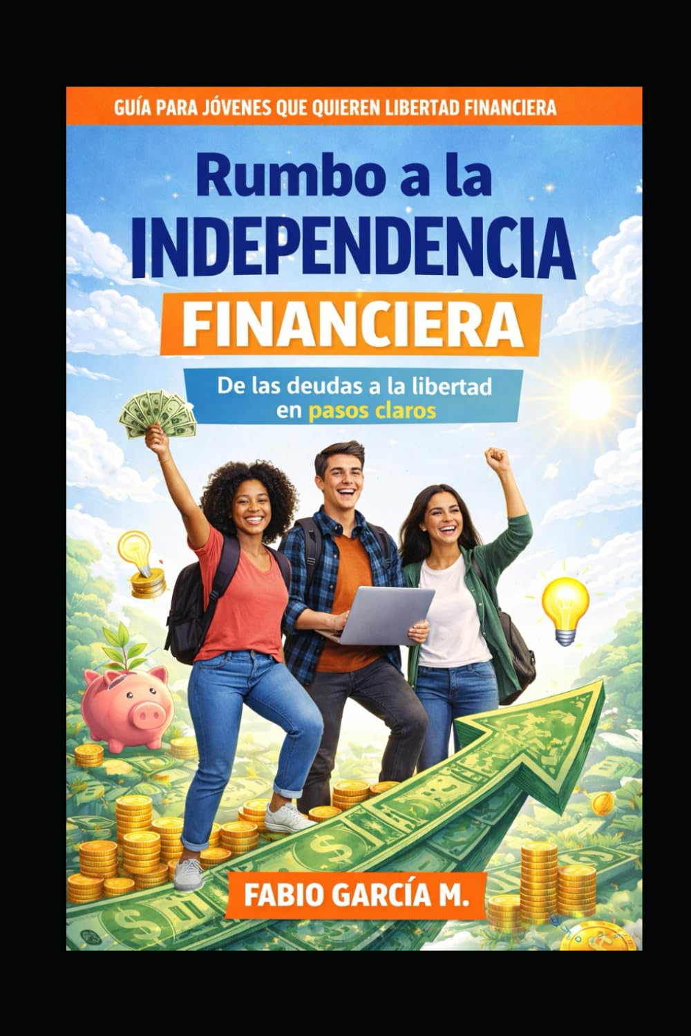 Rumbo a la independencia financiera: De las deudas a la libertad (De cero a inversor)