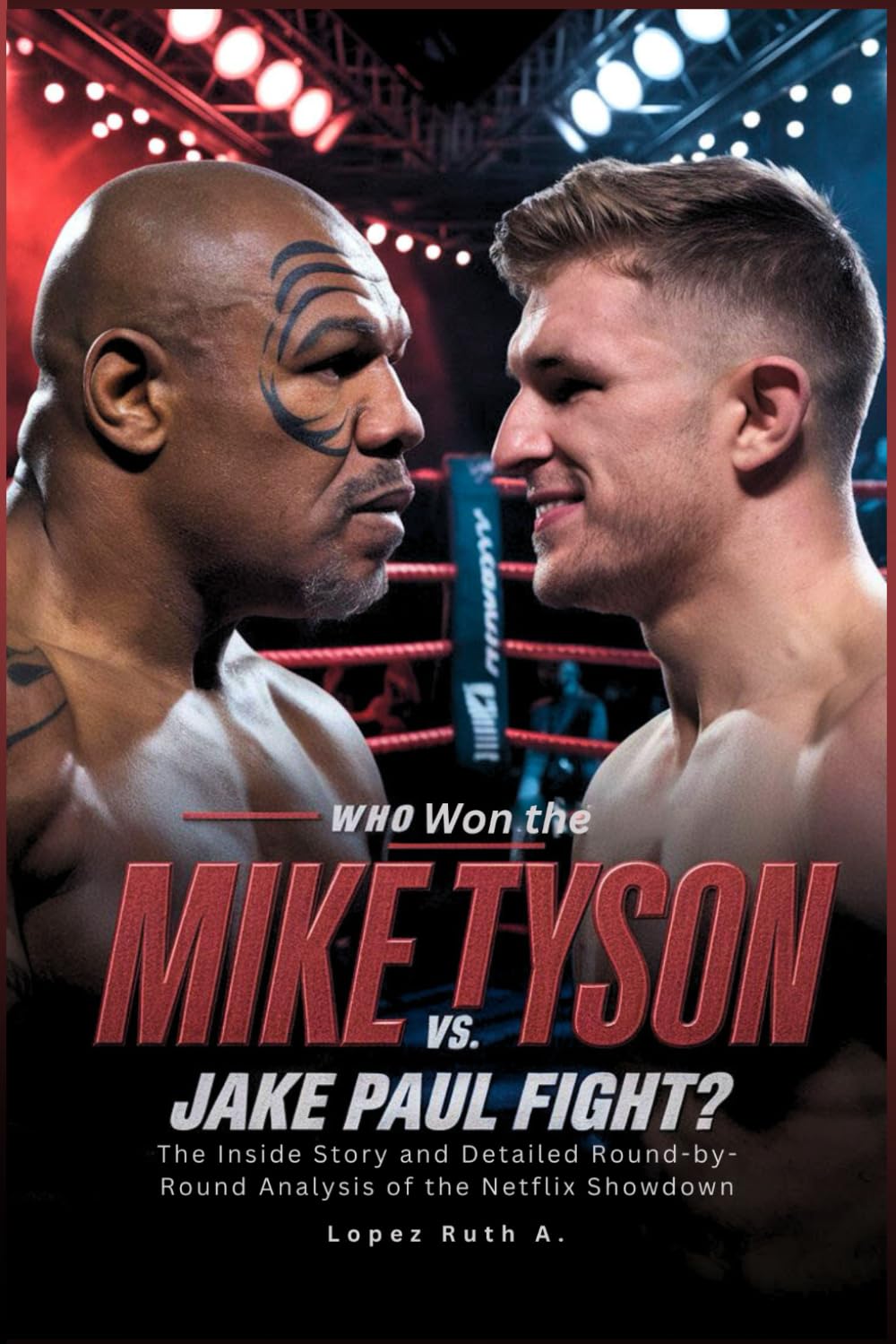 Who Won the Mike Tyson vs. Jake Paul Fight? The Inside Story and Detailed Round-by-Round Analysis of the Netflix Showdown