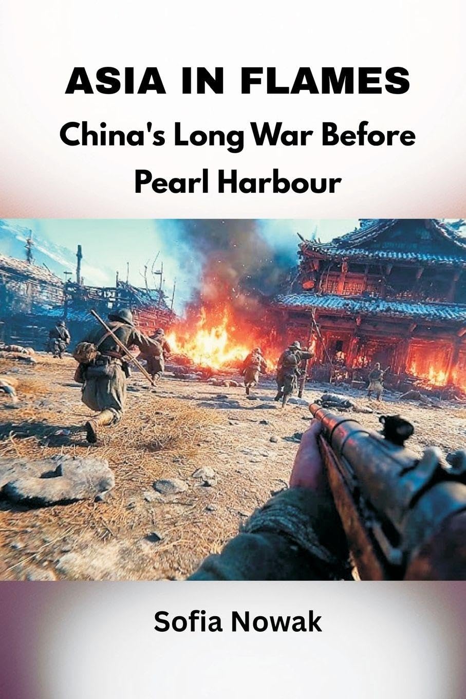 Asia in Flames: China's Long War Before Pearl Harbor
