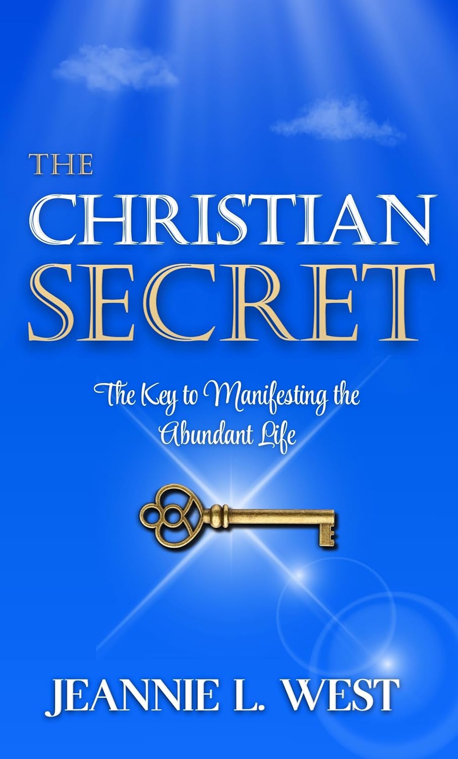 The Christian Secret: The Key to Manifesting the Abundant Life      Kindle Edition