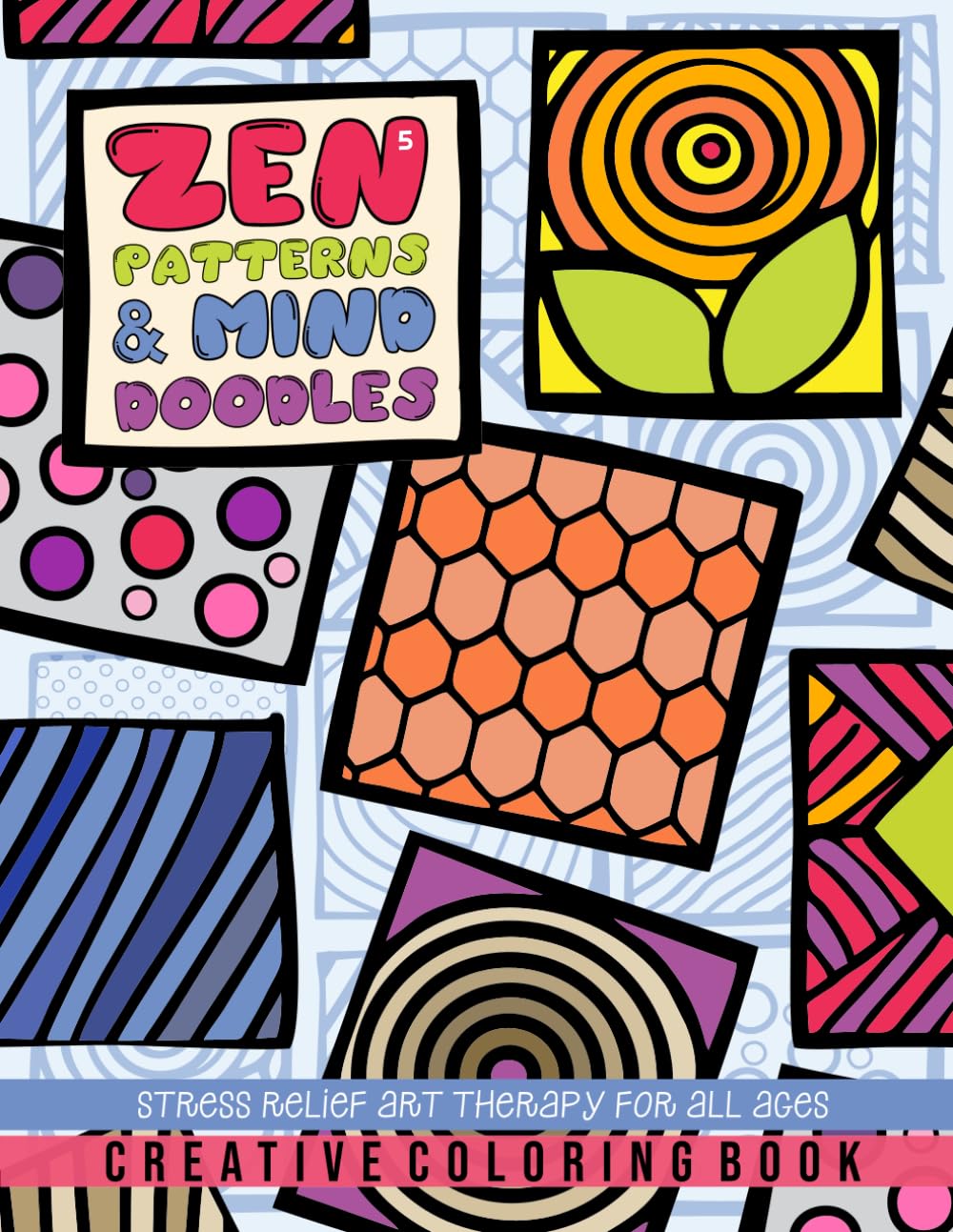 ZEN PATTERNS & MIND DOODLES - VOLUME 5: 40 Immersive Zen Designs for Stress Relief and Mindful Creativity