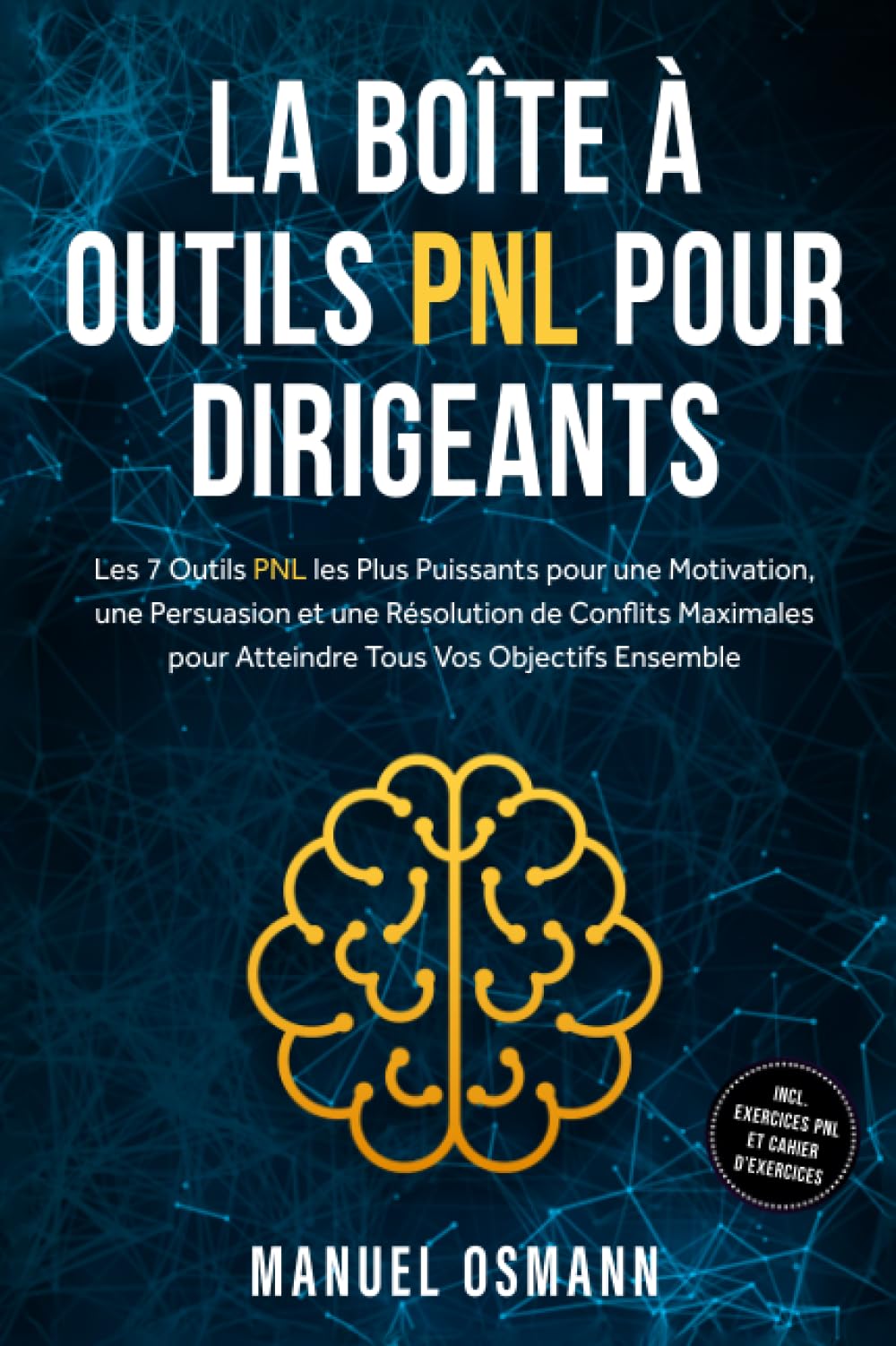 La Boîte à Outils PNL pour Dirigeants : Les 7 Outils PNL les Plus Puissants pour une Motivation, une Persuasion et une Résolution de Conflits Maximales pour Atteindre Tous Vos Objectifs Ensemble – inc