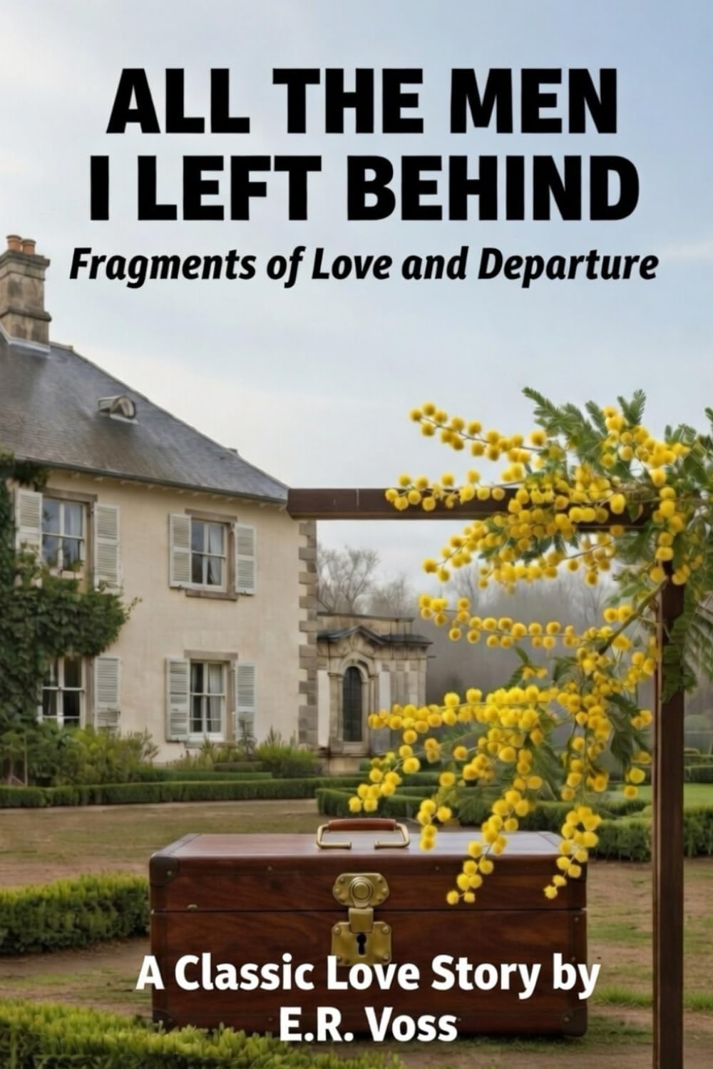 ALL THE MEN I LEFT BEHIND Fragments of Love and Departure