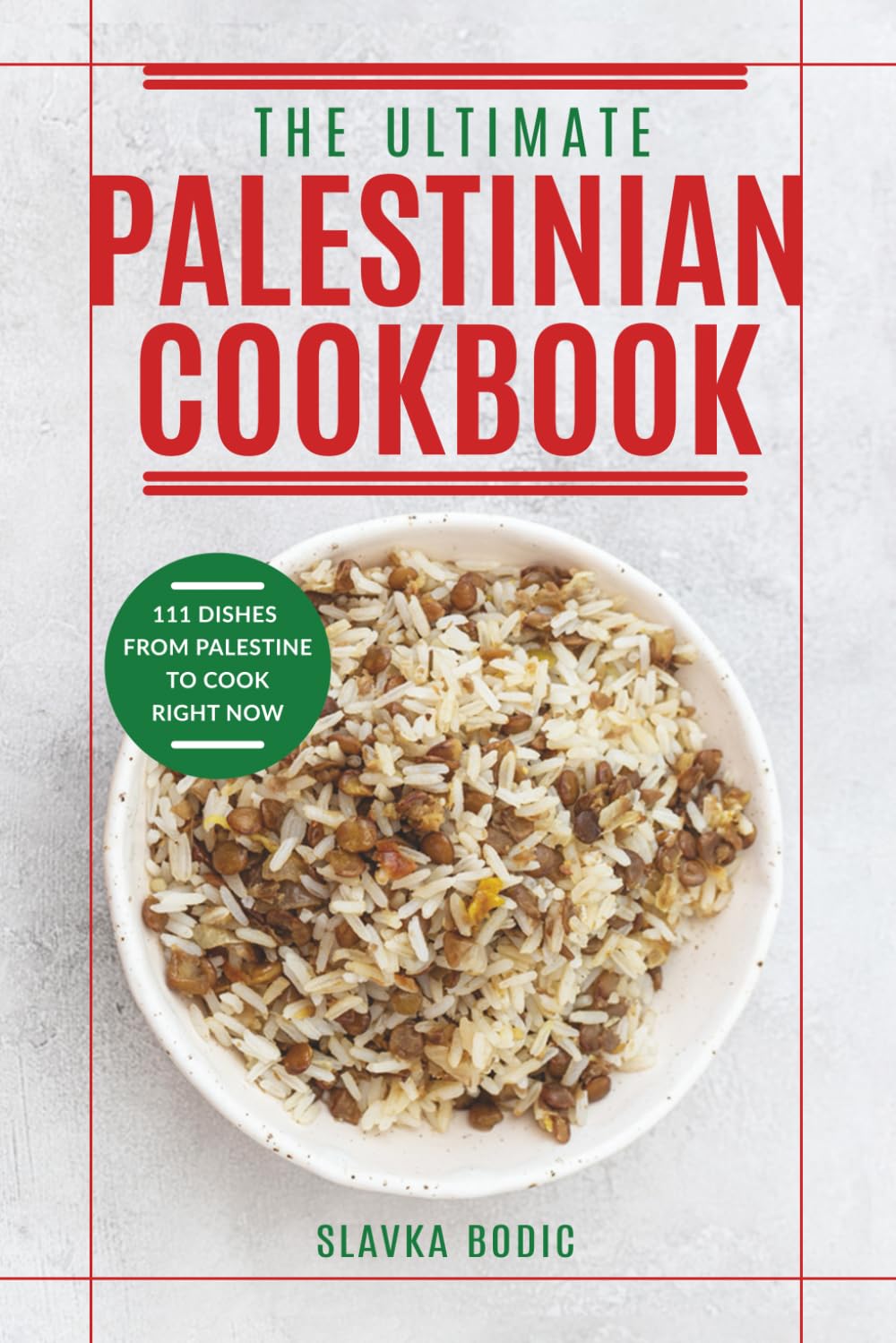 The Ultimate Palestinian Cookbook: 111 Dishes From Palestine To Cook Right Now (World Cuisines)
