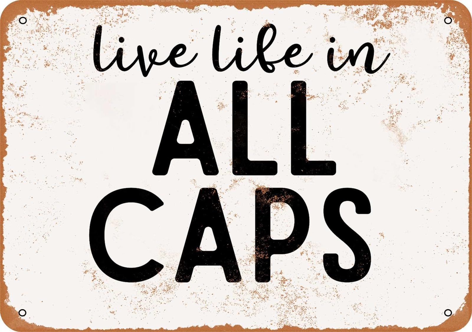 Metal Sign - Live Life in All Caps - Vintage Look home decor