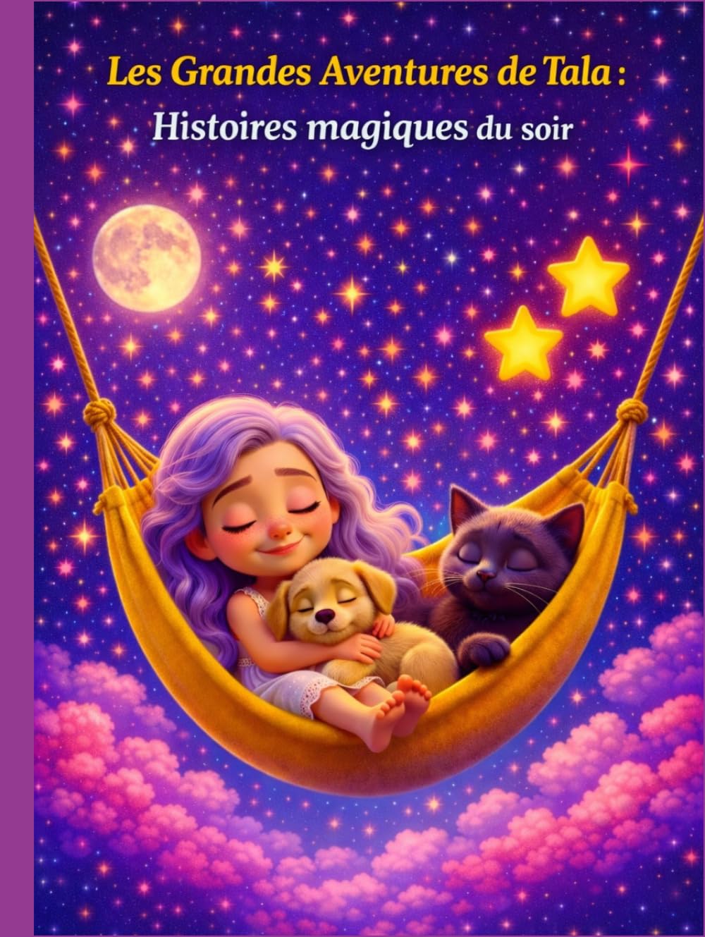 Les Grandes Aventures de Tala - Histoires magiques du soir : Histoires apaisantes pour s’endormir en douceur – Rêves, amitié et magie pour les enfants de 3 à 5 ans
