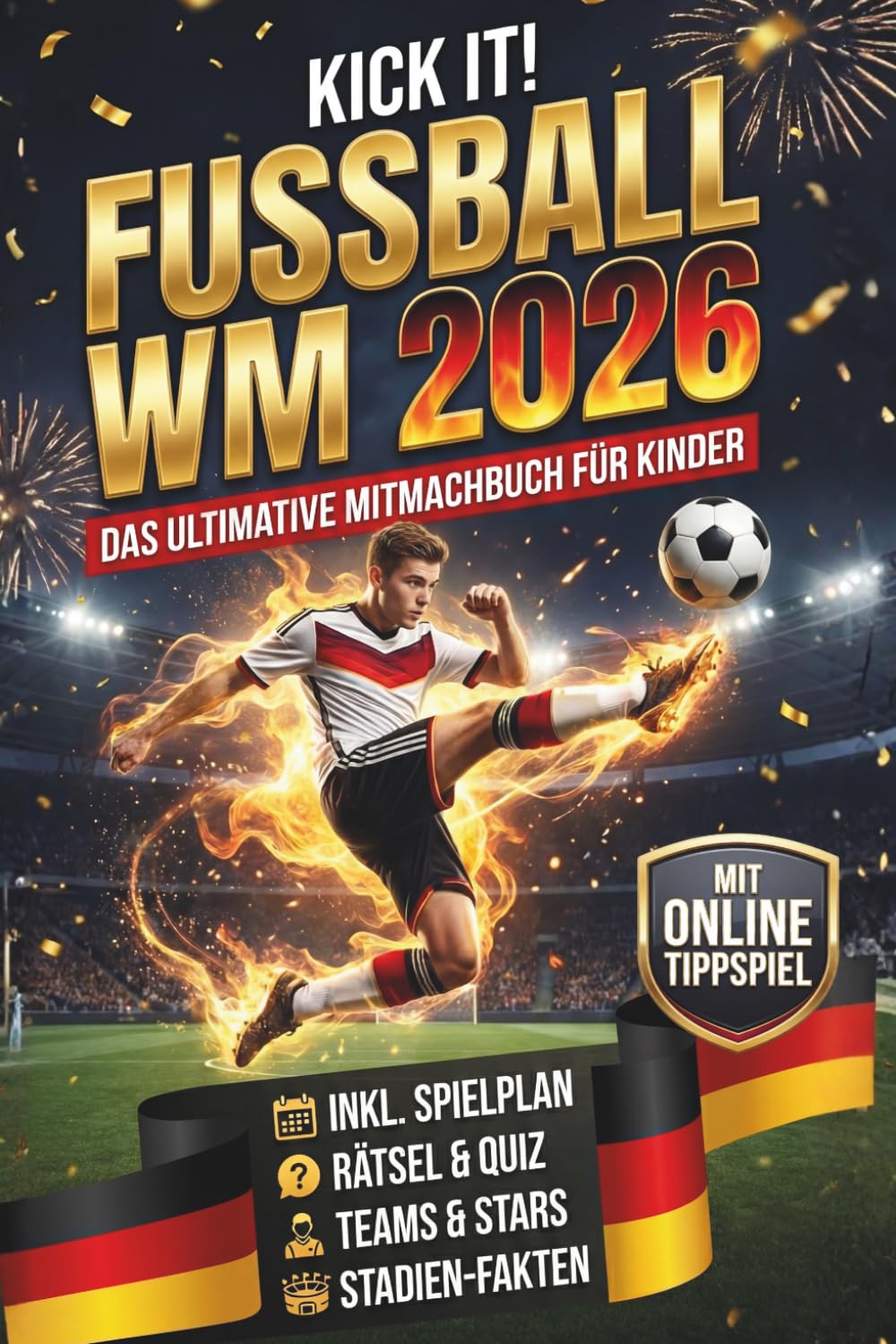 Kick it! Das ultimative Fußballbuch zur WM 2026: Alles rund um die Weltmeisterschaft – Stars, Teams und Stadien – mit Rekorden, Rätseln und Fun Facts für echte Fußballfans