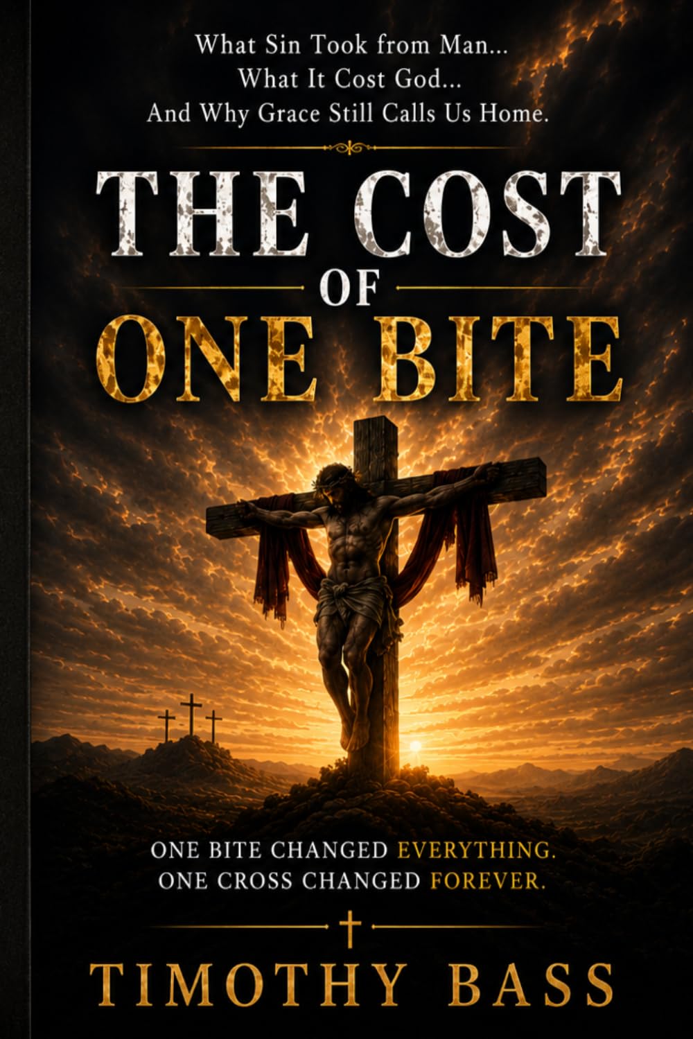 THE COST OF ONE BITE: What Sin Took from Man… What It Cost God… And Why Grace Still Calls Us Home