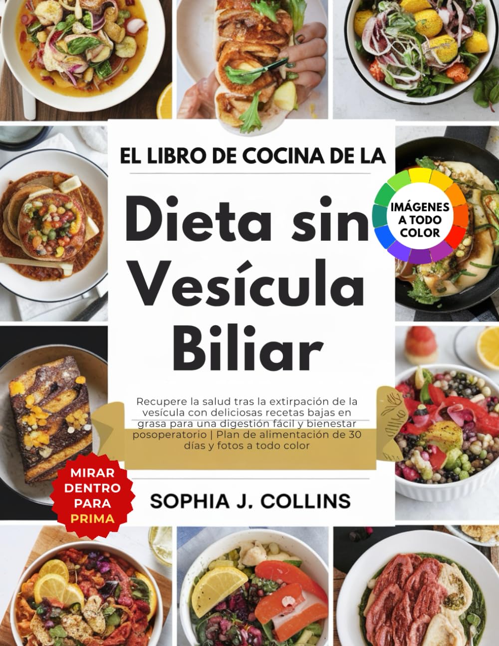 El libro de cocina de la dieta sin vesícula biliar: Recupere la salud tras la extirpación de la vesícula con deliciosas recetas bajas en grasa para ... alimentación de 30 días y fotos a todo color
