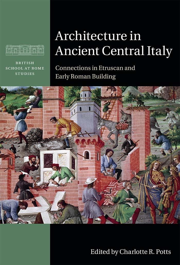 Architecture in Ancient Central Italy: Connections in Etruscan and Early Roman Building (British School at Rome Studies)
