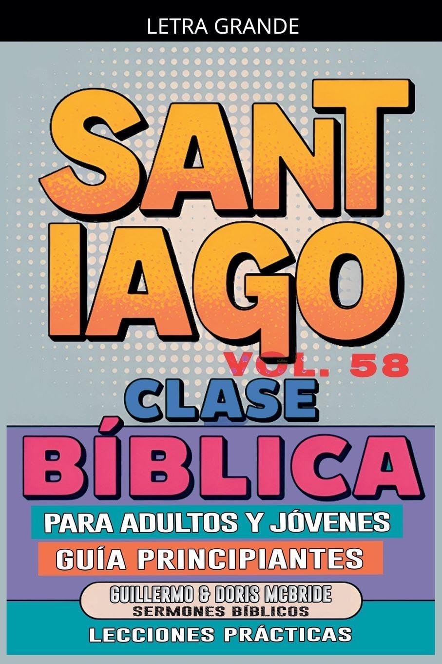 Clase Bíblica para Adultos y Jóvenes: Guía Principiantes - Santiago: 58 (Clase Bíblica Dominical Para Jóvenes Y Adultos)