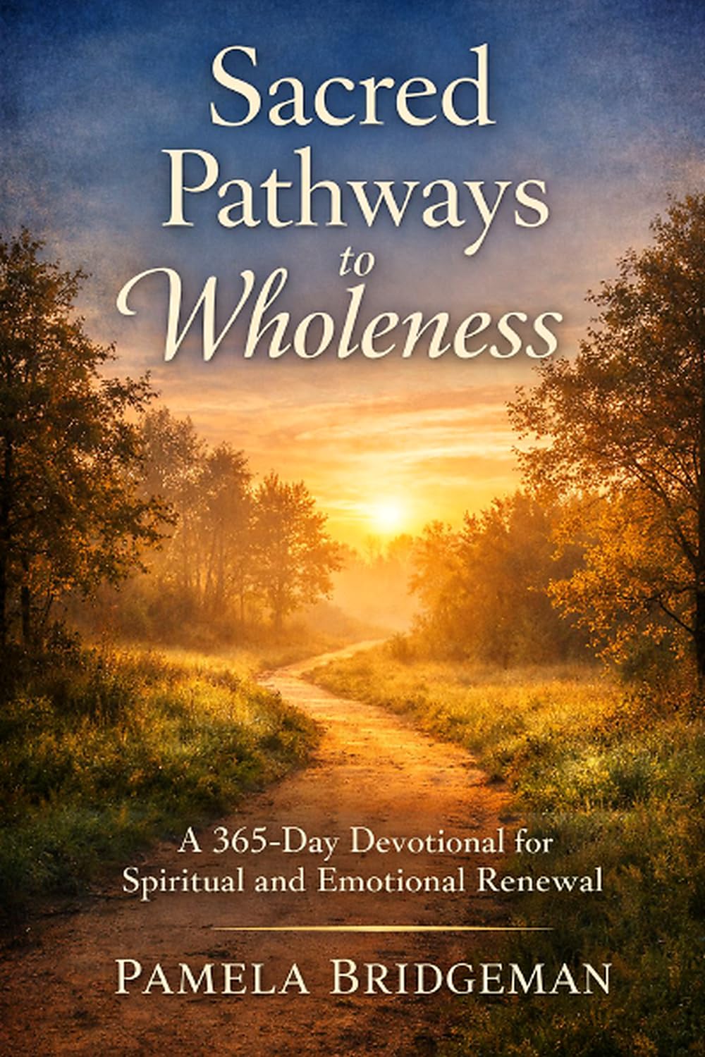 Sacred Pathways to Wholeness: A 365-Day Devotional for Spiritual and Emotional Renewal
