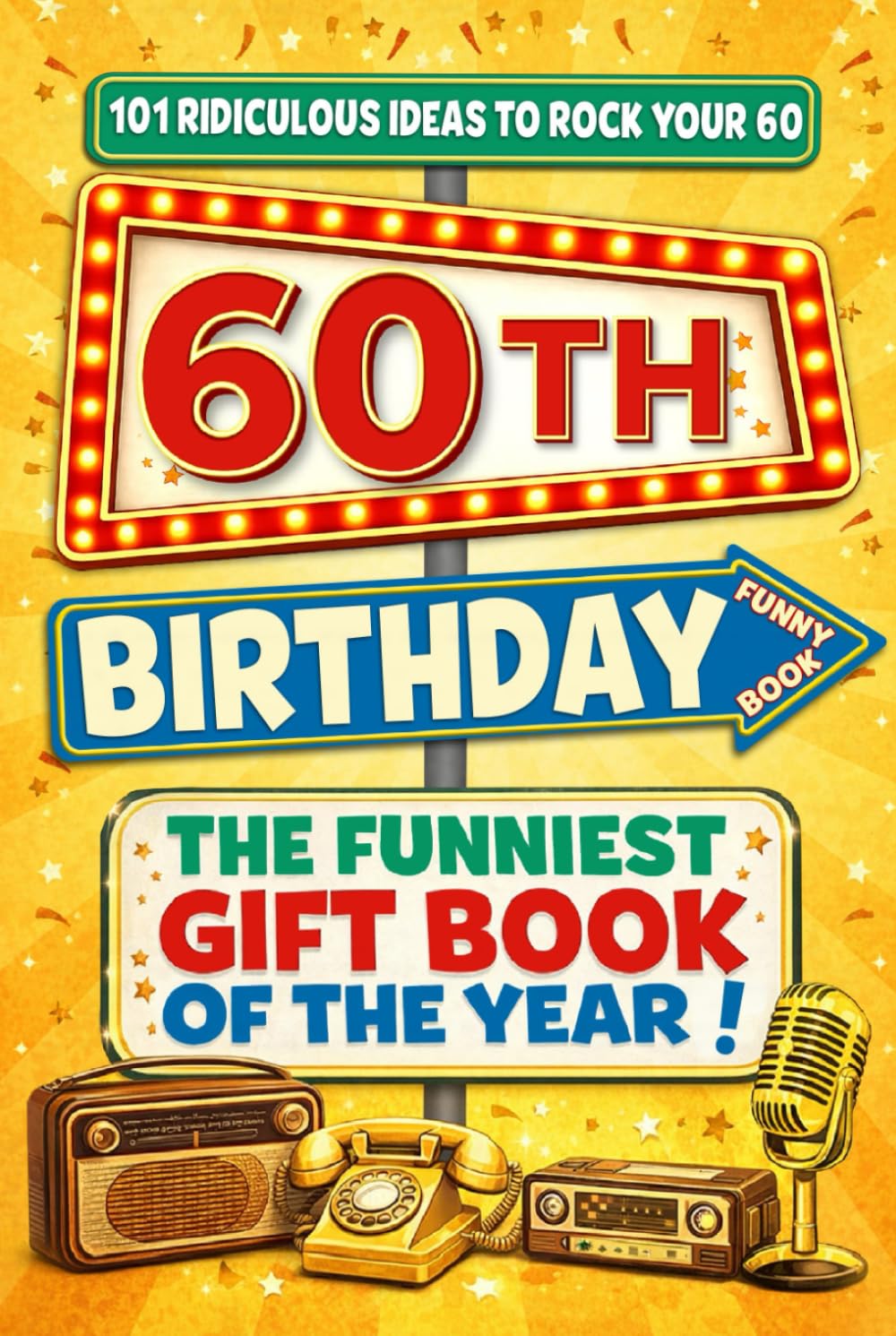 The Big Book of 60th Birthday Laughs: 101 Ridiculous Ideas to Rock your 60 – Word Search, Quizzes, Activities & A Perfect Milestone Gift for Friends and Family